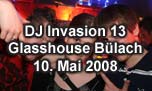 10.05.2008
DJ Invasion 13 Glasshouse, Blach