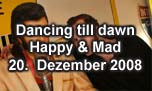20.12.2008
Dancing till dawn @ Happy & Mad, Egerkingen