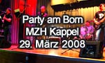 29.03.2008
Party am Born MZH, Kappel