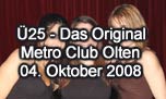 04.10.2008
25 - Das Original @ Metro Club, Olten
