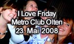 23.05.2008
I Love Friday @ Metro Club, Olten