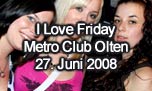 27.06.2008
I Love Friday @ Metro Club, Olten