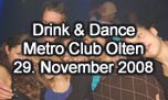 29.11.2008
Drink & Dance @ Metro Club, Olten