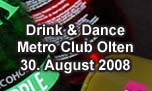 30.08.2008
Drink & Dance @ Metro Club, Olten