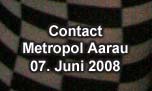 07.06.2008
Contact Metropol Club, Aarau