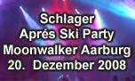 20.12.2008
Schlager & Après Ski Party @ Moonwalker Music Club, Aarburg