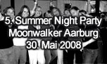 30.05.2008
5. Summer Night Party @ Moonwalker Music Club, Aarburg