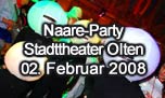 02.02.2008
Oltner Fasnacht "Naare-Party" @ Stadttheater, Olten