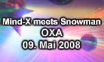 09.05.2008
Mind-X meets Snowman @ OXA, Zrich-Oerlikon