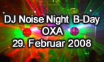 29.02.2008
DJ Noise Night B-Day Bash mit Fred Baker @ OXA, Zrich-Oerlikon