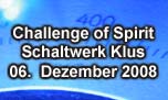 06.12.2008
Challenge of Spirit Schaltwerk, Klus-Balsthal