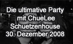 30.12.2008
Die ultimative Party mit ChueLee @ Schuetzenhouse, Wangen an der Aare