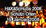 19.01.2008
HXScHuSs 2008 @ Kulturzentrum Schtzi, Olten