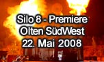 22.05.2008
SILO 8 - Premiere Olten SdWest