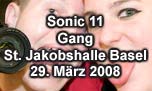 29.03.2008
Sonic 11 - Gang @ St. Jakobshalle, Basel