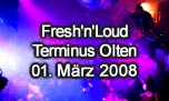 01.03.2008
Fresh'n'Loud 4 Jahre Jubilum @ Terminus, Olten