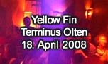 18.04.2008
Yellow Fin @ Terminus, Olten
