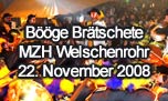 22.11.2008
Bööge Brätschete MZH, Welschenrohr