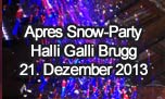 21.12.2013
Apres Snow-Party @ Halli Galli, Brugg