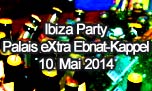 10.05.2014
Ibiza Party Palais eXtra Ebnat-Kappel