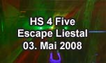03.05.2008
HS 4 Five @ Escape, Liestal