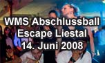14.06.2008
WMS Abschlussball @ Escape, Liestal