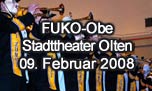 09.02.2008
Oltner Fasnacht "FUKO-Obe" @ Stadttheater, Olten