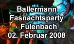 02.02.2008
Ballermann Fasnachtsparty Partyhalle, Fulenbach