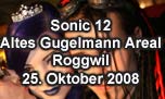 25.10.2008
Sonic 12 Altes Gugelmann Areal, Roggwil