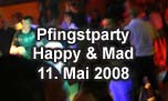 11.05.2008
Pfingstparty @ Happy & Mad, Egerkingen