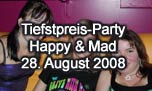 28.08.2008
Tiefstpreis-Party @ Happy & Mad, Egerkingen