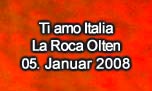 05.01.2008
Ti amo Italia @ La Roca - Dance Club, Olten