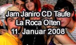 11.01.2008
Jam Janiro "Pump up the Jam" CD Taufe @ La Roca - Dance Club, Olten