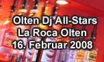 16.02.2008
Olten Dj All-Stars "One night..10 Djs" @ La Roca - Dance Club, Olten