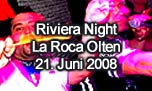 21.06.2008
Riviera Night @ La Roca - Dance Club, Olten