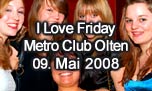 09.05.2008
I Love Friday @ Metro Club, Olten
