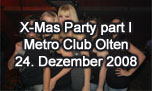 24.12.2008
X-Mas Party part I @ Metro Club, Olten