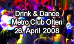 26.04.2008
Drink & Dance @ Metro Club, Olten
