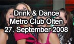 27.09.2008
Drink & Dance @ Metro Club, Olten