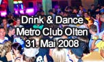 31.05.2008
Drink & Dance @ Metro Club, Olten