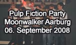 06.09.2008
Pullp Fiction Party @ Moonwalker Music Club, Aarburg