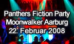 22.02.2008
Panthers Fiction Party Vol. III @ Moonwalker Music Club, Aarburg