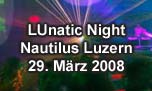 29.03.2008
LUnatic Night Remember Nautilus, Luzern