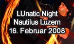 16.02.2008
LUnatic Night Nautilus, Luzern
