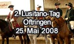 25.05.2008
2. Lusitano-Tag Oftringen