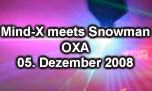 05.12.2008
Mind-X meets Snowman @ OXA, Zrich-Oerlikon