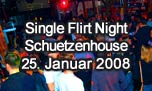 25.01.2008
Single Flirt Night  @ Schuetzenhouse, Wangen an der Aare