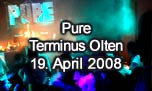 19.04.2008
Pure @ Terminus, Olten