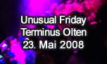 23.05.2008
Unusual Friday @ Terminus, Olten