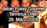 29.03.2008
Italian Pussy Gourmet @ Terminus, Olten